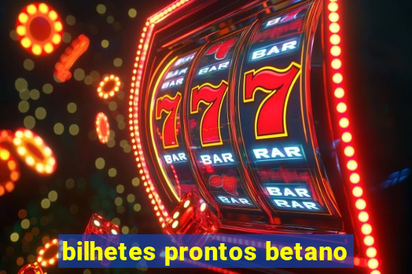 bilhetes prontos betano